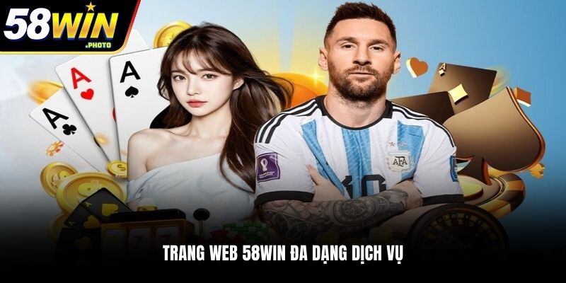Trang web 58WIN đa dạng dịch vụ