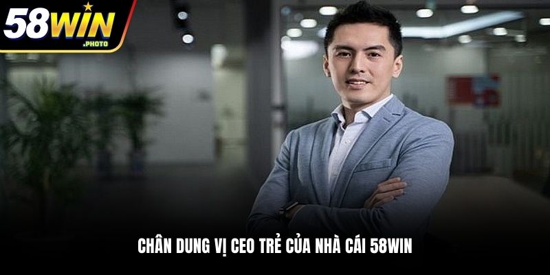 Chân dung vị CEO trẻ của nhà cái 58WIN