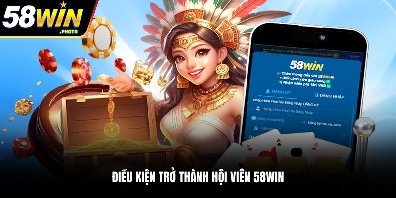 Điều kiện trở thành hội viên 58WIN