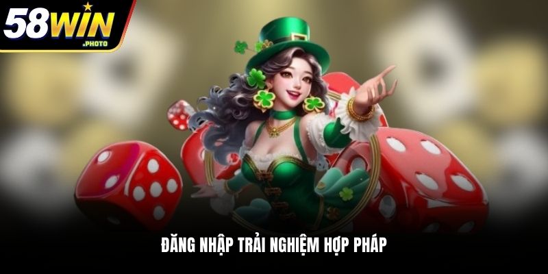 Đăng nhập trải nghiệm hợp pháp