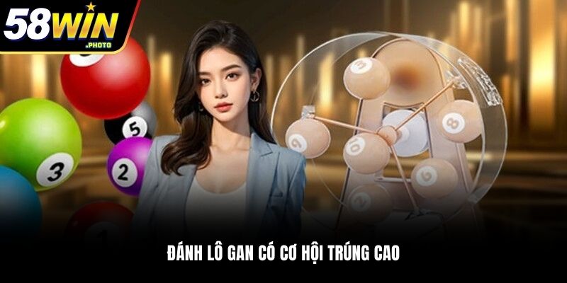 Đánh lô gan có cơ hội trúng cao