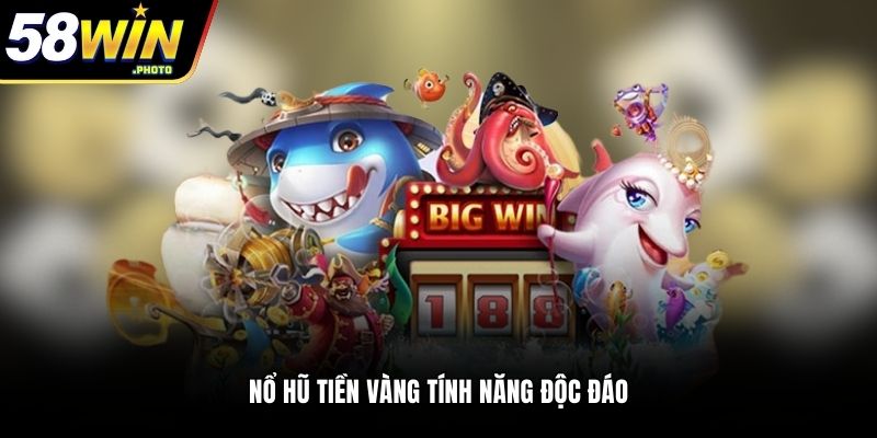 Nổ hũ Tiền Vàng tính năng độc đáo