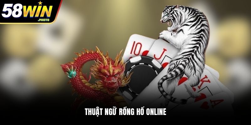 Thuật ngữ Rồng Hổ online