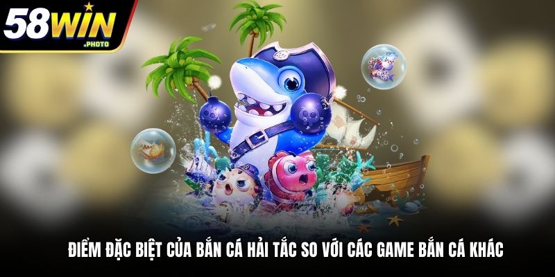 Điểm đặc biệt của bắn cá hải tắc so với các game bắn cá khác