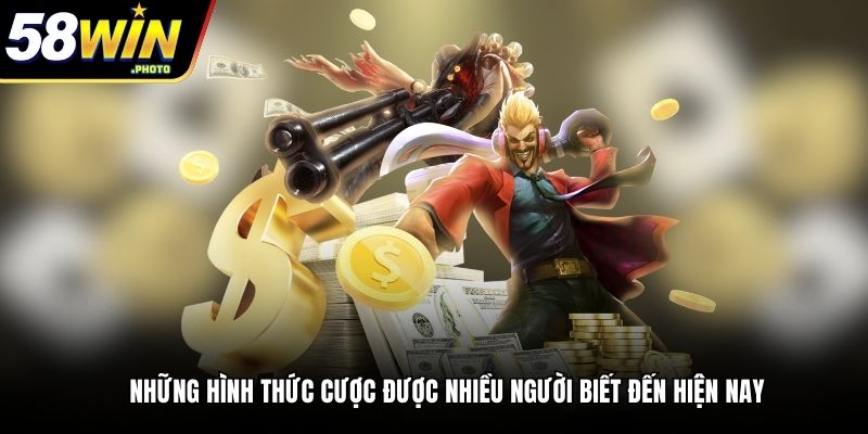 Những hình thức cược được nhiều người biết đến hiện nay