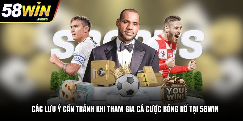 Các lưu ý cần tránh khi tham gia cá cược bóng rổ tại 58win