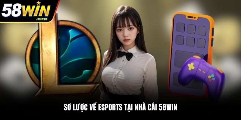 Sơ lược về Esports tại nhà cái 58WIN
