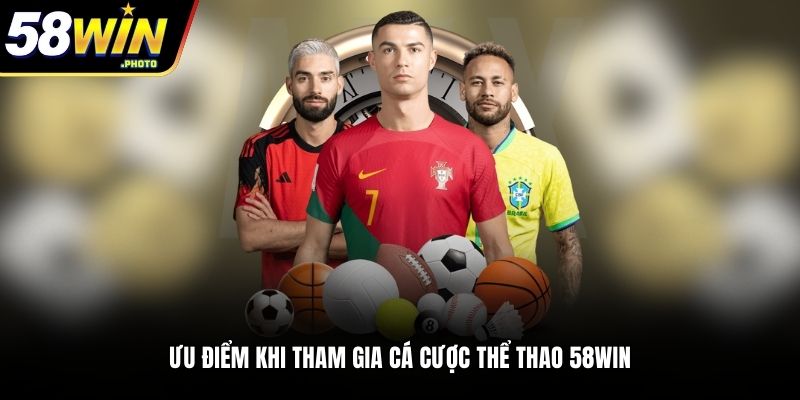 Ưu điểm khi tham gia cá cược thể thao 58WIN