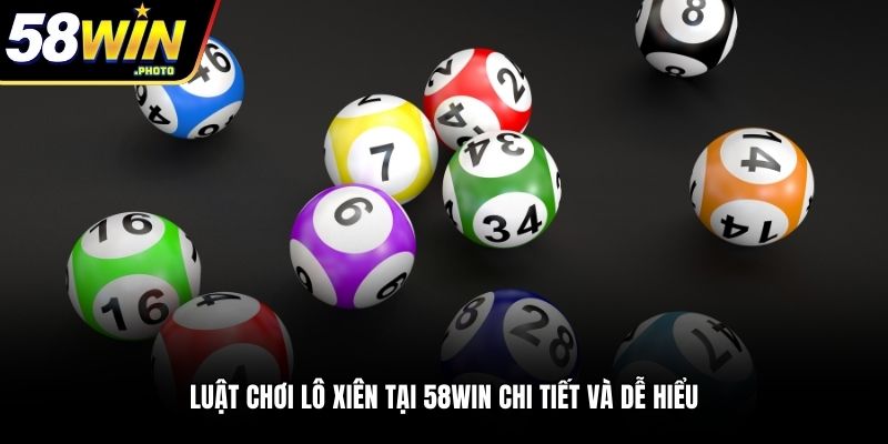 Luật chơi lô xiên tại 58Win chi tiết và dễ hiểu