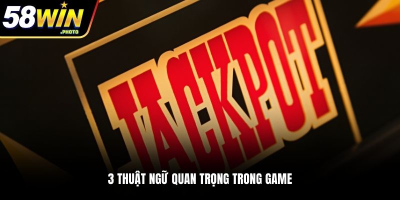 3 thuật ngữ quan trọng trong game